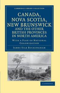 Canada, Nova Scotia, New Brunswick, and the Other British Provinces in North America: With a Plan...