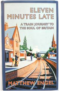 Eleven Minutes Late: A Train Journey to the Soul of Britain