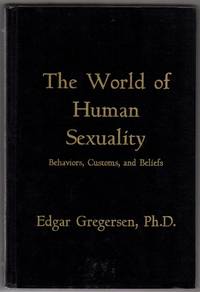 The World of Human Sexuality: Behaviors, Customs, and Beliefs