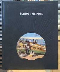 Flying the Mail; a volume in The Epic of Flight Series