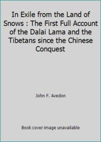 In Exile from the Land of Snows : The First Full Account of the Dalai Lama and the Tibetans since...