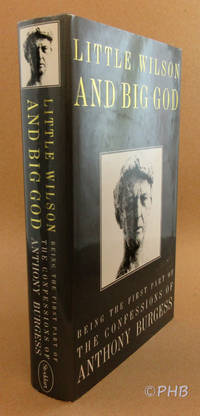 Little Wilson and Big God: Being the First Part of the Confessions of Anthony Burgess by Anthony Burgess - First Canadian Edition - 1987 - from Post Horizon Booksellers (IOBA) (SKU: 043422)