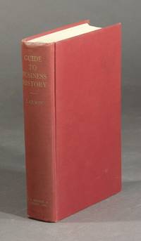 Guide to business history: materials for the study of American business history and suggestions for their us by HENRIETTA M LARSON - Hardcover - 1964 - from Rulon-Miller Books (SKU: 28610)