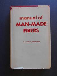 Manual of Man-Made Fibres, Their Manufacture, Properties, and Identification by Carroll-Porczynski, Charles Z - 1961