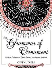 image of The Grammar of Ornament: All 100 Color Plates from the Folio Edition of the Great Victorian Sourcebook of Historic Design (Dover Pictorial Archive Series)