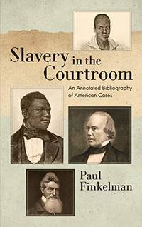 Slavery In The Courtroom: An Annotated Bibliography Of American Cases by Paul Finkelman