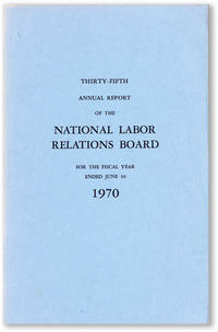 Thirty-Fifth Annual Report of the National Labor Relations Boards for the Fiscal Year Ended June 30, 1970