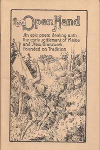 The Open Hand; An epic poem dealing with the early settlement of Maine and New Brunswick, Founded on Tradition by Kearney, W. D - 1981