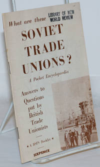 What are these Soviet Trade Unions? A Pocket Encyclopedia; Answers to Questions put by British Trade Unionists- a BSFS Booklet