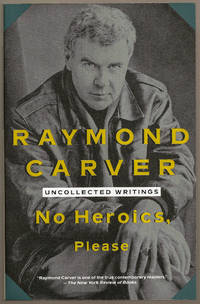 NO HEROICS, PLEASE. UNCOLLECTED WRITINGS