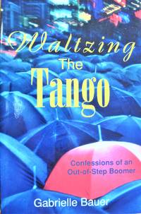 image of Waltzing the Tango. Confessions of an Out-of-Step Boomer