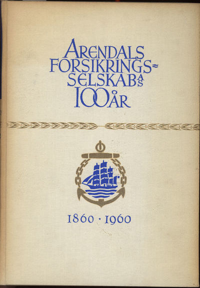 Arendals forsikringsselskab A/S 1860 - 1960. Med…