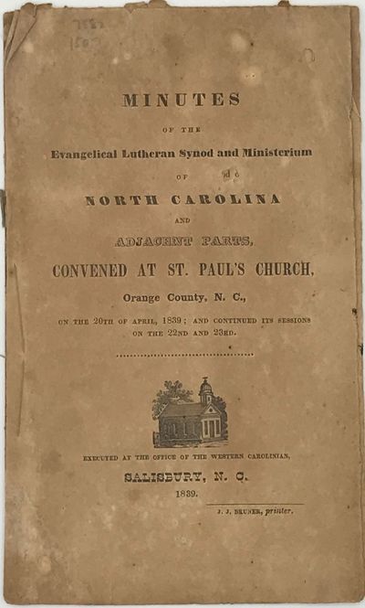 Minutes of the Evangelical Lutheran Synod and Ministerium of North Carolina and Adjacent Parts, Convened at St. Paul's Church, Orange County, N.C., on the 20th of April, 1839, and Continued Its Sessions on the 22nd an 23rd