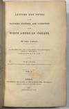 LETTERS AND NOTES ON THE MANNERS, CUSTOMS, AND CONDITION OF THE NORTH AMERICAN INDIANS. WRITTEN DURING EIGHT YEARS' TRAVELS AMONGST THE WILDEST TRIBES OF INDIANS IN NORTH AMERICA. IN TWO VOLUMES, WITH FOUR HUNDRED ILLUSTRATIONS, CAREFULLY ENGRAVED FROM HIS ORIGINAL PAINTINGS. VOL. I. [AND VOL. II]