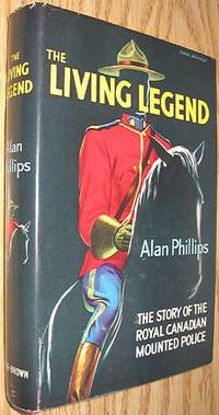 image of The Living Legend : The Story of the Royal Canadian Mounted Police