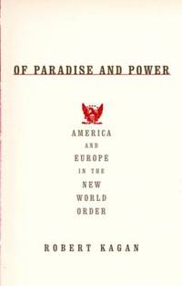 Of Paradise and Power : America and Europe in the New World Order