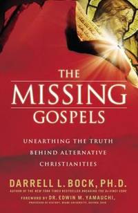 image of The Missing Gospels : Unearthing the Truth Behind Alternative Christianities
