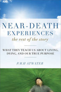 image of Near-Death Experiences, the Rest of the Story: What They Teach Us About Living, Dying and Our True Purpose