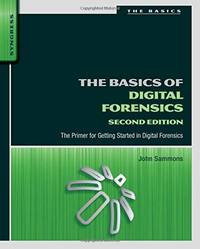 The Basics of Digital Forensics: The Primer for Getting Started in Digital Forensics