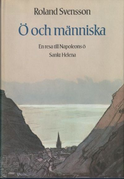 Ö OCH MÄNNISKA. En resa till Napoleons ö Sankt…