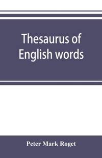 Thesaurus of English words and phrases classified and arranged so as to facilitate the expression...