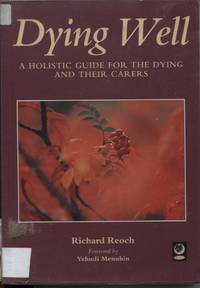 Dying Well : a Holistic Guide for the Dying and Their Carers by Richard Reoch - Paperback - First Edition - 1997 - from Dromanabooks (SKU: 34735)