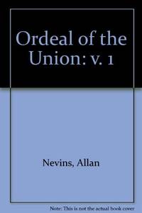Ordeal of the Union: Fruits of Manifest Destiny 1847-1852 : A House Dividing 1852-1857: v. 1