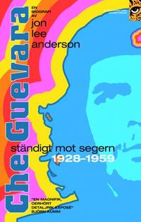 Che Guevara. Ständigt mot segern 1928-1959.
