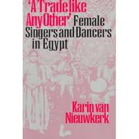 "A Trade like Any Other" : Female Singers and Dancers in Egypt