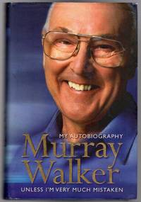 Murray Walker, My Autobiography - Unless I&#039;m Very Much Mistaken by Walker, Murray - 2002