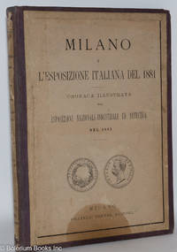 cover of Milano e l'Esposizione italiana del 1881; cronaca illustrata della Esposizione nazionale-industriale ed artistica del 1881
