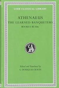 The Learned Banqueters, Volume I: Books 1-3.106e (Loeb Classical Library) by Athenaeus - Hardcover - 2007-08-08 - from Books Express (SKU: 0674996208)