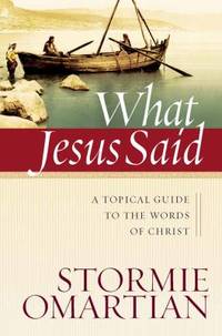 What Jesus Said: A Topical Guide to the Words of Christ