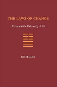 The Laws of Change: I Ching and the Philosophy of Life