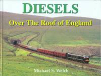 Diesels over the Roof of England by Michael S Welch - 1st Edition - 2003 - from Dereks Transport Books (SKU: 15628)