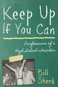 Keep Up If You Can: Confessions of a High School Teacher