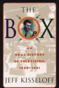 The Box: An Oral History of Television, 1929-1961 by Kisseloff, Jeff - 1995-11-01