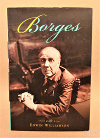 Borges: A Life by Edwin Williamson - First U.S. Edition - 2004 - from Post Horizon Booksellers (IOBA) (SKU: 044430)