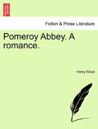Pomeroy Abbey. A romance.