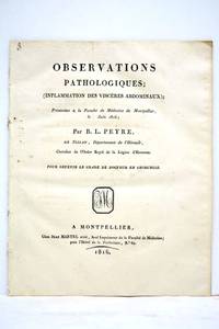 Obsérvations pathologiques. (Inflammation des viscères abdominaux). Présentées à la Faculté de Médecine de Montpellier, le juin 1816. by PEYRE (B.L.) - from ULTIMO CAPITULO (SKU: 105233)