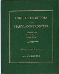 FORGOTTEN HEROES OF THE MARYLAND FRONTIER Christopher Gist, Evan Shelby,  Jr. , Thomas Cresap by Powell, Allan - 2001