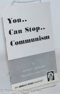 You... can stop... Communism by Bouscaren, Anthony Trawick; forward by Herbert A. Philbrick - 1961