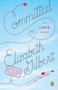 Committed A Love Story by Gilbert, Elizabeth - 2010