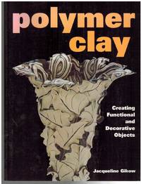POLYMER CLAY Creating Functional and Decorative Objects