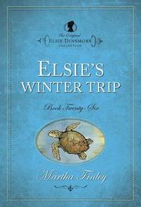 Elsie's Winter Trip (Book 26 Elsie Dinsmore Collection)