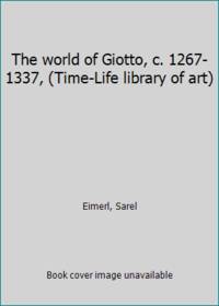 image of The world of Giotto, c. 1267-1337, (Time-Life library of art)