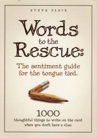 Words to the Rescue : 1000 thoughtful things to write on the card when you don't have a clue: the...
