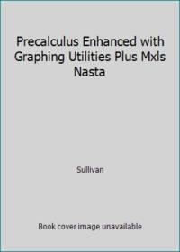Precalculus Enhanced with Graphing Utilities Plus Mxls Nasta
