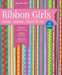 Ribbon Girls--Wind, Weave, Twist and Tie : Dress up Your Room * Show Team Spirit * Create Pretty...