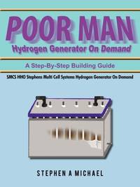 Poor Man Hydrogen Generator On Demand: SMCS HHO Stephens Multi Cell Systems Hydrogen Generator On Demand